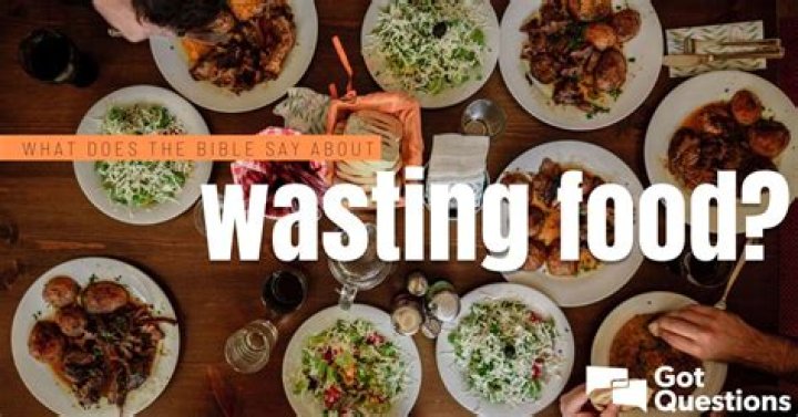 What does the Bible say about wasting food?